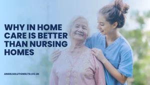 Why In Home Care is Better than Nursing Homes